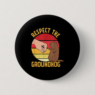 Respect The Groundhog Shirt Funny Woodchuck Ground 6 Cm Round Badge