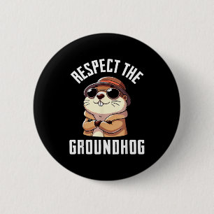 Respect The Groundhog Shirt Men Women Funny Ground 6 Cm Round Badge