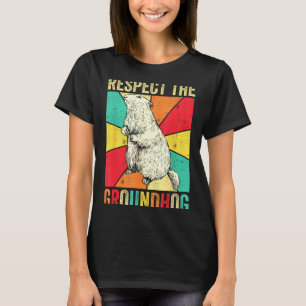 Respect The Groundhog Woodchuck Ground Hog Men Wom T-Shirt