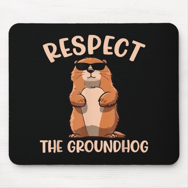 Respect The Groundhog -Woodchuck Groundhog Day Mouse Pad (Front)