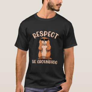 Respect The Groundhog -Woodchuck Groundhog Day T-Shirt