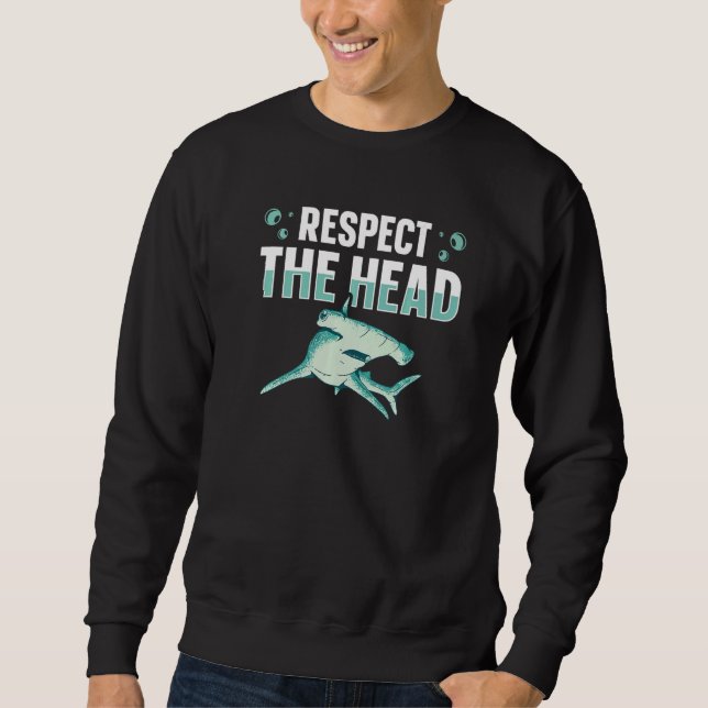 Respect the head for a Hammerhead Shark Sweatshirt (Front)