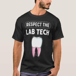 Respect The Lab Tech Orthodontics Dental Lab Techn T-Shirt