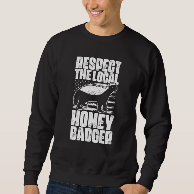 Respect The Local Honey Badgers For Honey Badger Sweatshirt (Front)