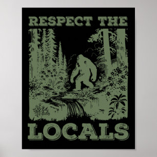 Respect The Locals Big Foot Sasquatch Walking In T Poster
