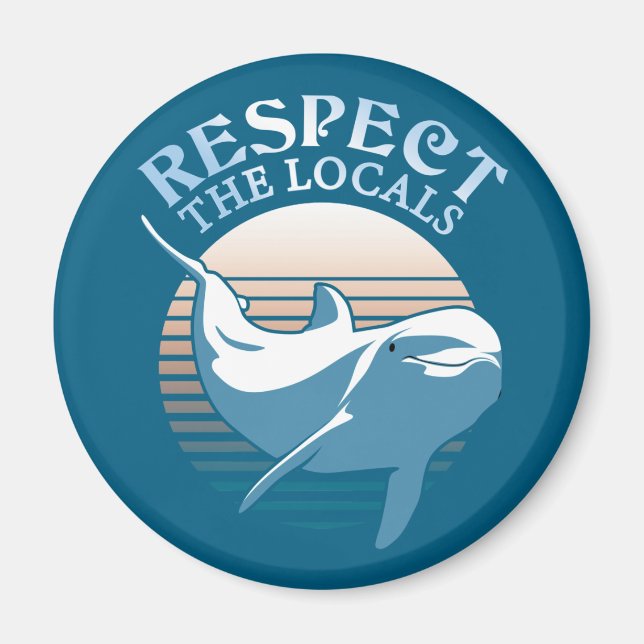 Respect The Locals - Dolphin Awareness Quote Magnet (Front)