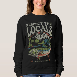 Respect the Locals FIsh Ocean Nature Lover Environ Sweatshirt