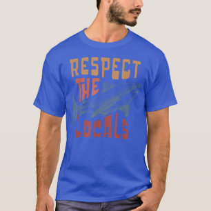 Respect The Locals Shark Ocean Animal Rights Biolo T-Shirt