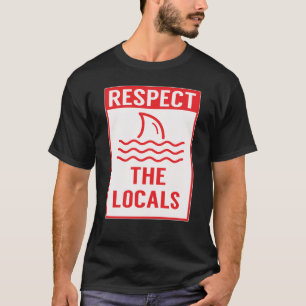Respect The Locals Sharks Warning Sign Shark T-Shirt