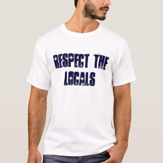 RESPECT THE LOCALS T-Shirt