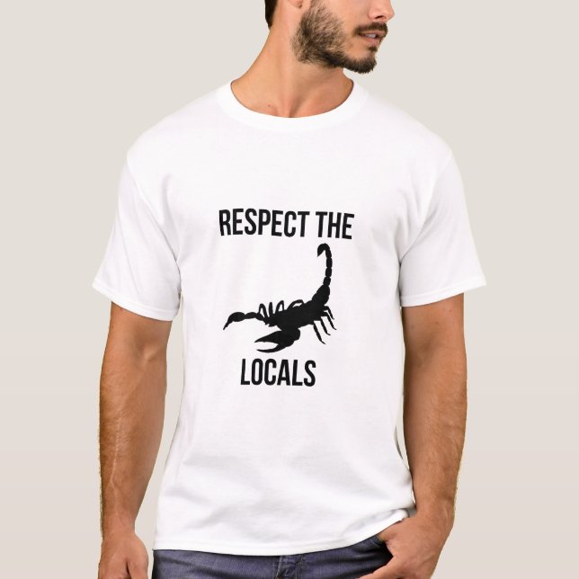 Respect the locals (The Scorpion) T-Shirt (Front)