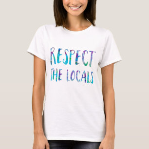 Respect the Locals Tie Dye Beach Quote Watercolor T-Shirt