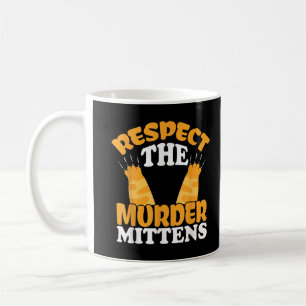 Respect The Murder Mittens Cat Owner Cat Lover Kit Coffee Mug