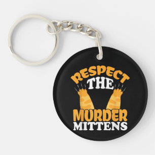 Respect The Murder Mittens Cat Owner Cat Lover Kit Key Ring