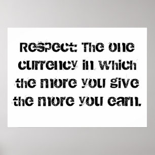 Respect: The one currency in which the more you gi Poster
