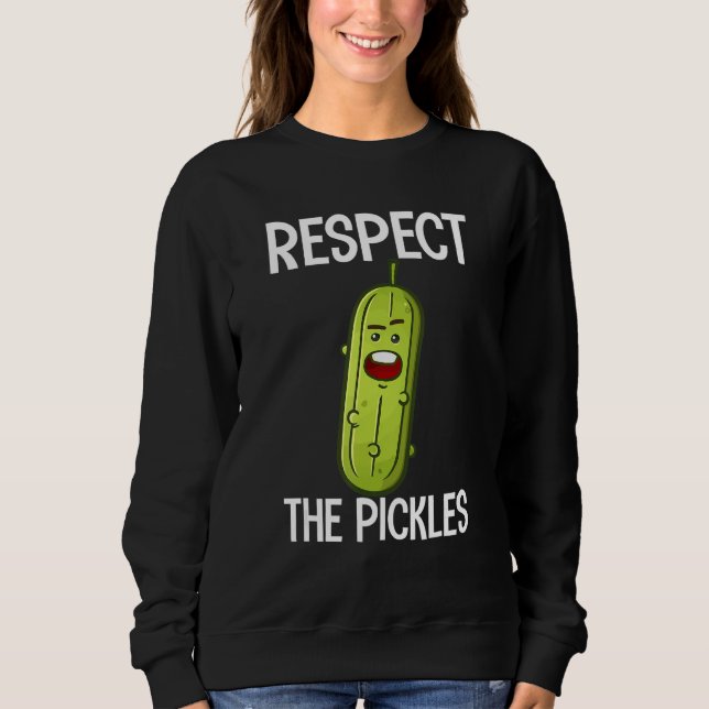 Respect The Pickles  Dill Cucumber Vegan Food Sweatshirt (Front)