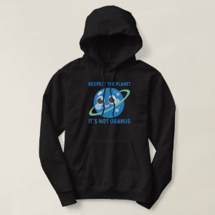 RESPECT THE PLANET, IT'S NOT URANUS funny Hoodie
