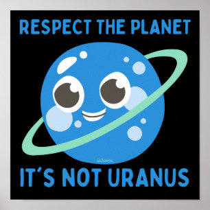 RESPECT THE PLANET, IT'S NOT URANUS funny Poster