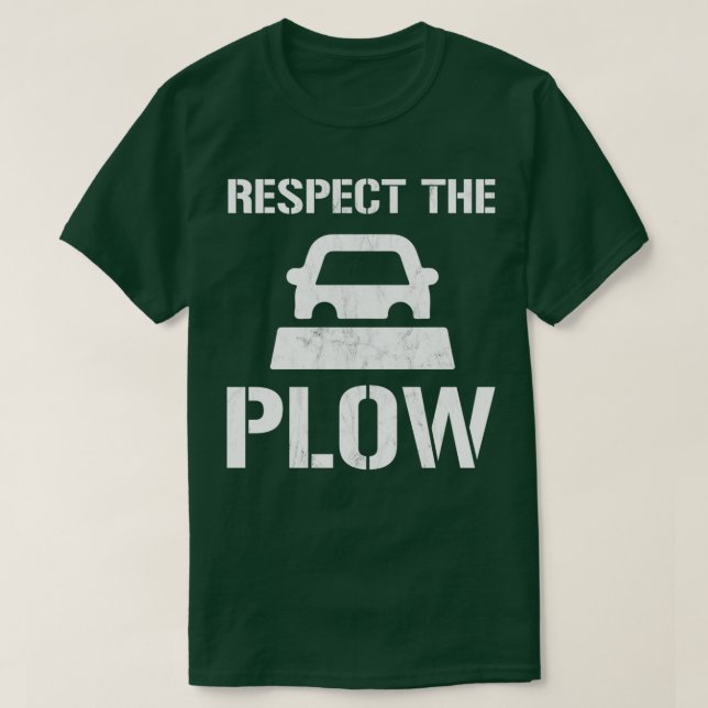 Respect The Plough Funny Snowplow Driver T-Shirt (Design Front)