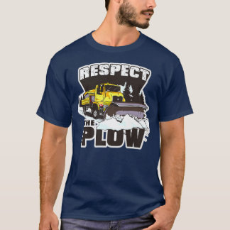 Respect The Plough Snow Plough Truck Drivers Snowp T-Shirt