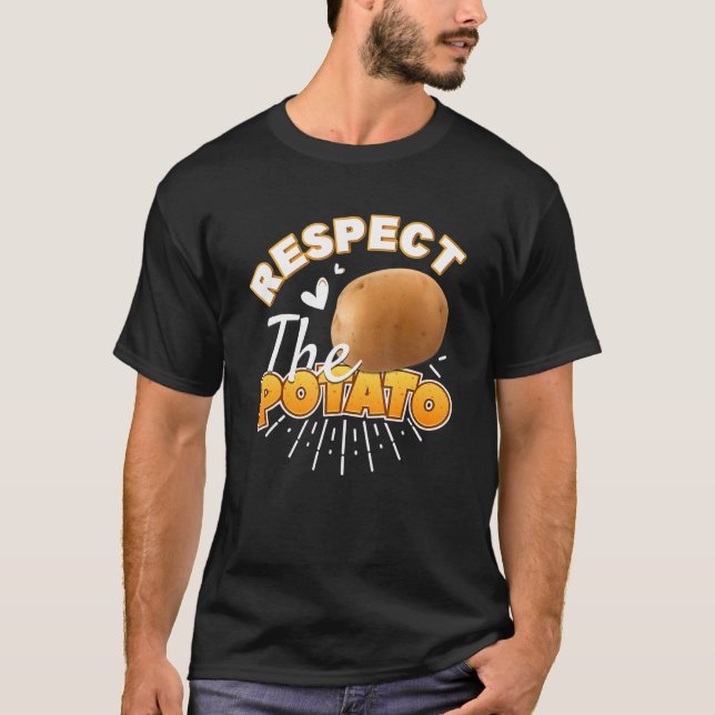 Respect The Potato   Root Vegetable Potatoes Pun T-Shirt (Front)
