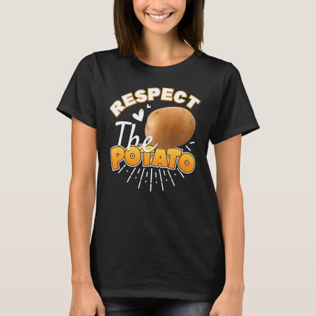 Respect The Potato   Root Vegetable Potatoes Pun T-Shirt (Front)