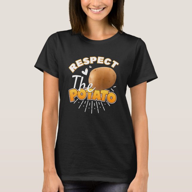 Respect The Potato   Root Vegetable Potatoes Pun T-Shirt (Front)