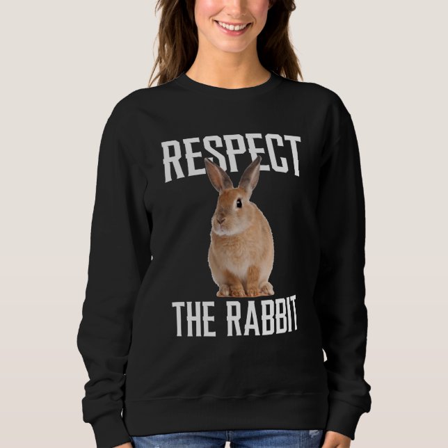 Respect The Rabbit Farm Animal For Rabbit Sweatshirt (Front)