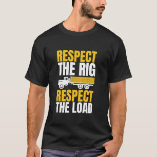 Respect The Rig Resect The Load Log Tree Trucker T-Shirt