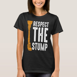Respect The Stump leg prosthetic T-Shirt