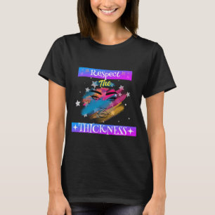 Respect The Thickness T-Shirt