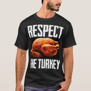 Respect The Turkey Funny Cooked Turkey Thanksgivin T-Shirt