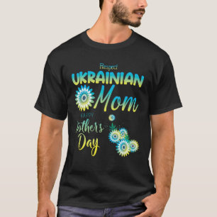 Respect Ukrainian Mom Happy Mother's Day Ukraine F T-Shirt