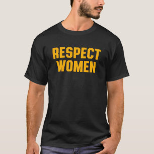 Respect Women. T-Shirt
