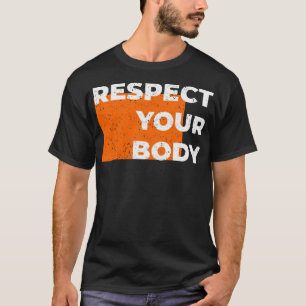 Respect your body T-Shirt