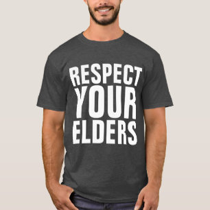 RESPECT YOUR ELDERS Funny Birthday T-Shirts