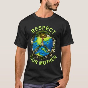 Respect Your Mother Earth Day Nature Goddess Flowe T-Shirt