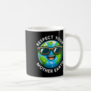 Respect Your Mother Earth Funny Earth Day 2025 Coffee Mug
