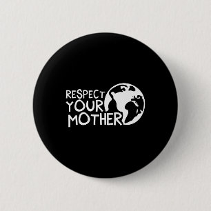 Respect Your Mother, Earth, Nature, Environmental 6 Cm Round Badge