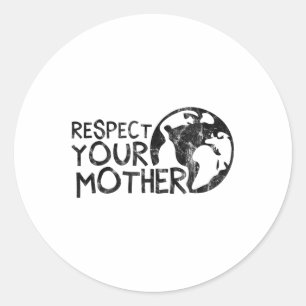 Respect Your Mother, Earth, Nature, Environmental Classic Round Sticker