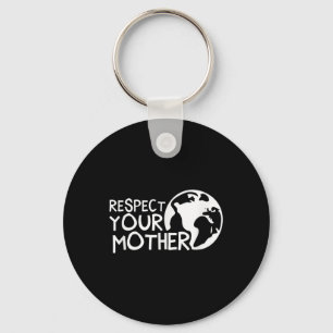 Respect Your Mother, Earth, Nature, Environmental Key Ring