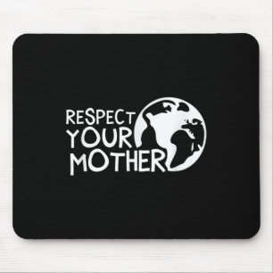 Respect Your Mother, Earth, Nature, Environmental  Mouse Pad