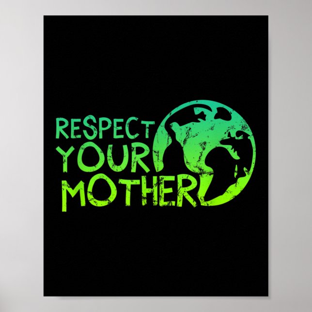 Respect Your Mother, Earth, Nature, Environmental  Poster (Front)
