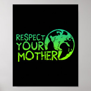 Respect Your Mother, Earth, Nature, Environmental  Poster