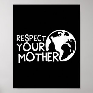 Respect Your Mother, Earth, Nature, Environmental Poster