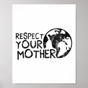 Respect Your Mother, Earth, Nature, Environmental  Poster