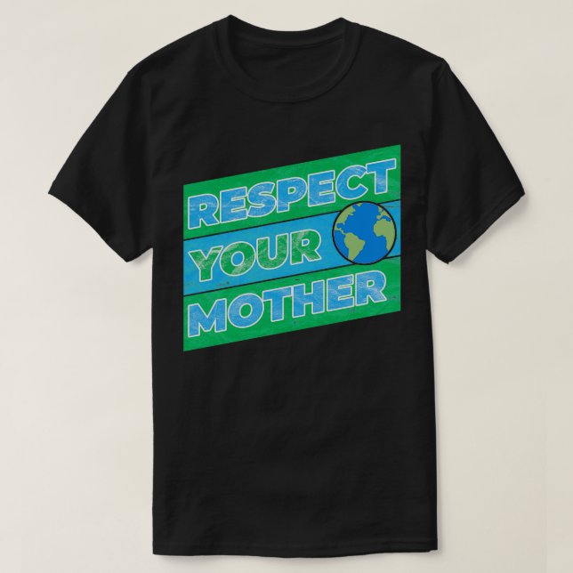 Respect Your Mother Earth T-Shirt (Design Front)