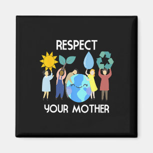 Respect Your Mother Nature Happy Earth Day Magnet