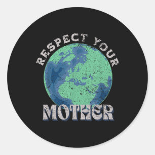 Respect Your Mother Save The Earth Day  Classic Round Sticker