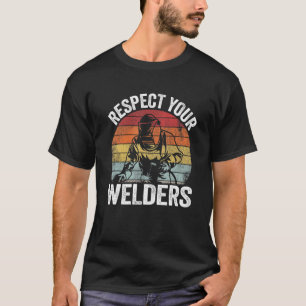 Respect Your Welders Steel Metal Worker Vintage We T-Shirt